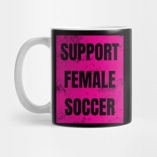 Support Female Soccer, Support Female Football Mug